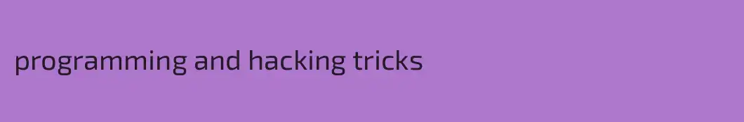programming and hacking tricks